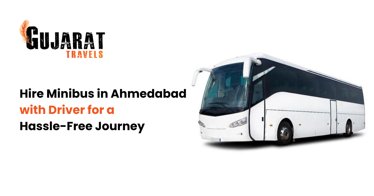 Hire Minibus in Ahmedabad with Driver for a Hassle-Free Journey
